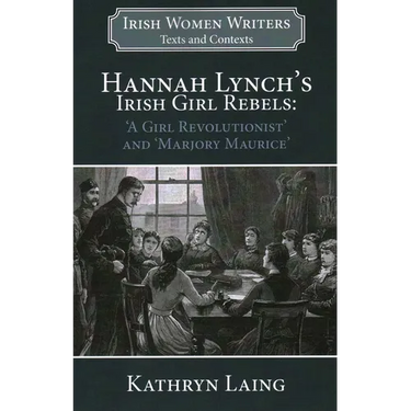 Hannah Lynch's Irish Girl Rebels: 'A Girl Revolutionist' and 'Marjory Maurice'
