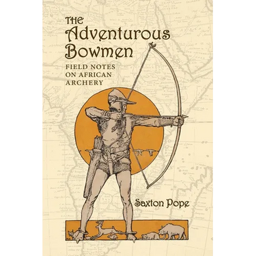 The Adventurous Bowmen: Field Notes on African Archery