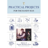 Practical Projects for the Handy Man: Over 700 Projects Including A Hammock, Kite, Toaster, Sundial, Lantern, Swimming Pool, Camera, And Much More