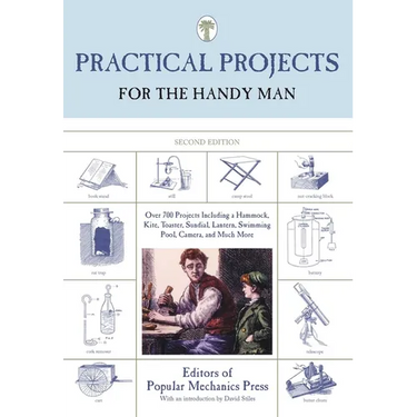 Practical Projects for the Handy Man: Over 700 Projects Including A Hammock, Kite, Toaster, Sundial, Lantern, Swimming Pool, Camera, And Much More