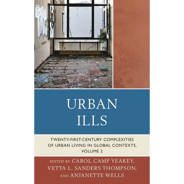 Urban Ills: Twenty-First-Century Complexities of Urban Living in Global Contexts, Volume 2