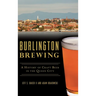 Burlington Brewing: A History of Craft Beer in the Queen City