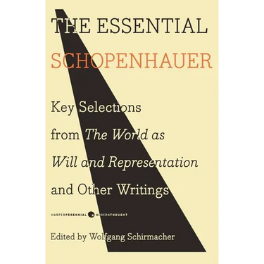 The Essential Schopenhauer: Key Selections from the World as Will and Representation and Other Writings