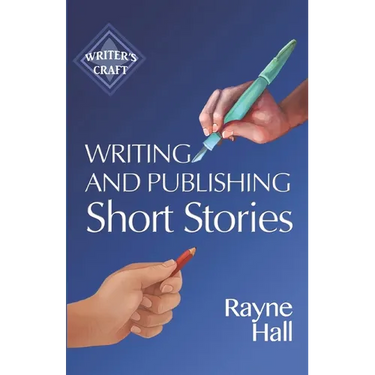 Writing and Publishing Short Stories: Professional Techniques for Fiction Authors