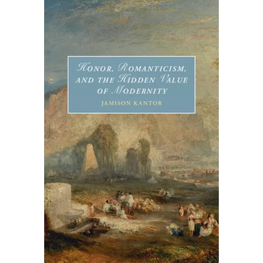 Honor, Romanticism, and the Hidden Value of Modernity
