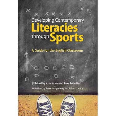 Developing Contemporary Literacies Through Sports: A Guide for the English Classroom