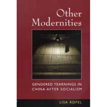 Other Modernities: Gendered Yearnings in China After Socialism