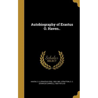 Autobiography of Erastus O. Haven..