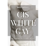 Cis White Gay: The Making of a Gender Heretic