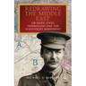 Redrawing the Middle East: Sir Mark Sykes, Imperialism and the Sykes-Picot Agreement