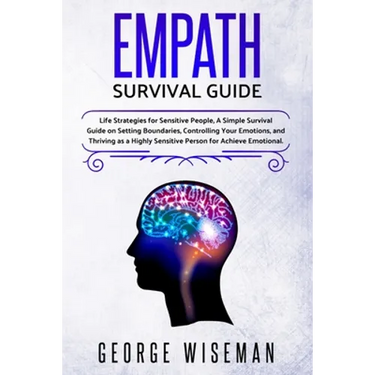 Empath Survival Guide: Life Strategies for Sensitive People, a Simple Survival Guide on Setting Boundaries, Controlling Your Emotions and Thriving as