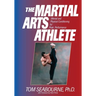 The Martial Arts Athlete: Mental and Physical Conditioning for Peak Performance