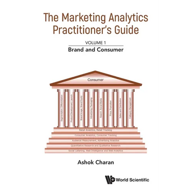 Marketing Analytics Practitioner's Guide, the - Volume 1: Brand and Consumer