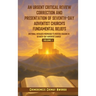 An Urgent Critical Review Correction and Presentation of Seventh-Day Adventist Church's Fundamental Beliefs Doctrinal Messages Prophesied to Provoke S