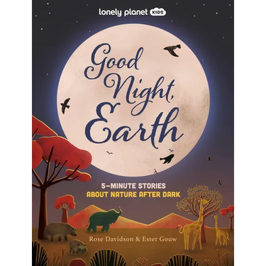Lonely Planet Kids Good Night, Earth: Five Minute Stories about Nature from Moonbows to Shooting Stars 25 Tales Perfect for Bedtime Beautiful Illustra