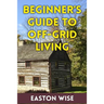 Beginner's Guide To Off-Grid Living