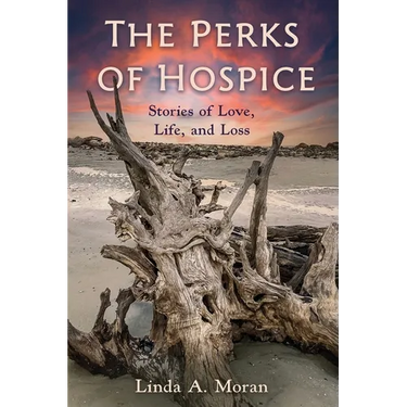 The Perks of Hospice: Stories of Love, Life, and Loss