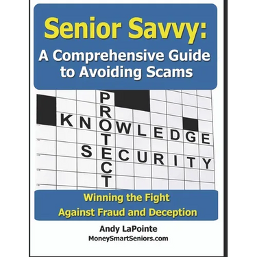 Senior Savvy: A Comprehensive Guide to Avoiding Scams: Winning the Fight Against Fraud and Deception