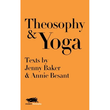 Theosophy and Yoga: Texts by Jenny Baker and Annie Besant
