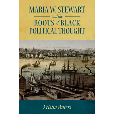 Maria W. Stewart and the Roots of Black Political Thought