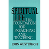 Spiritual Life: The Foundation for Preaching and Teaching