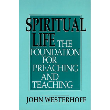 Spiritual Life: The Foundation for Preaching and Teaching
