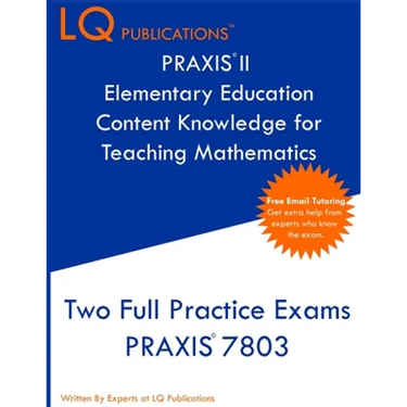 PRAXIS II Elementary Education Content Knowledge for Teaching Mathematics: Two Full Practice Exams PRAXIS CKT Mathematics