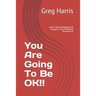 You Are Going To Be OK!!: Aortic Valve Replacement Surgery From A Patients Perspective