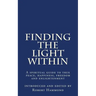 Finding The Light Within: A spiritual guide to true peace, happiness, freedom and enlightenment
