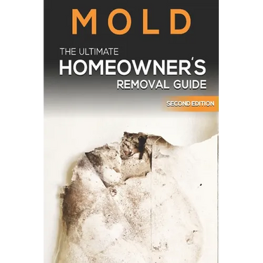 Mold The Ultimate Homeowner's Removal Guide