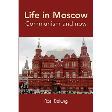 Life in Moscow; Communism and now