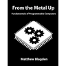 From the Metal Up: Fundamentals of Programmable Computers