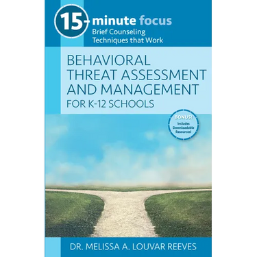 15-Minute Focus: Behavioral Threat Assessment and Management for K-12 Schools: Brief Counseling Techniques That Work