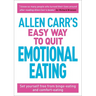 Allen Carr's Easy Way to Quit Emotional Eating: Set Yourself Free from Binge-Eating and Comfort-Eating