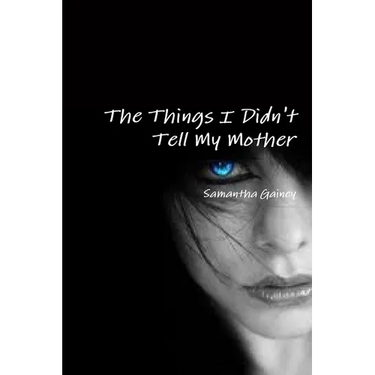 The Things I Didn't Tell My Mother