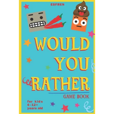 Would You Rather Game Book - For Kids 6-12 Years Old - 202 Questions: Challenging Hilarious Dilemmas and Lots of Fun