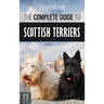 The Complete Guide to Scottish Terriers: Finding, Training, Socializing, Feeding, Grooming, and Loving your new Scottie Dog