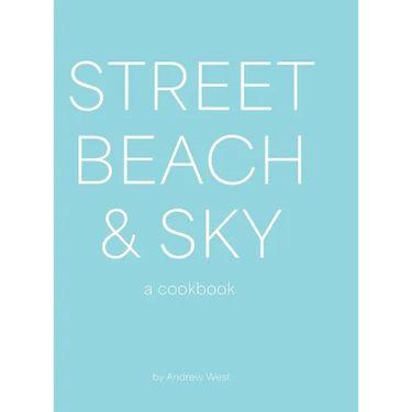 Street, Beach & Sky: A Cookbook