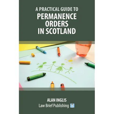 A Practical Guide to Permanence Orders in Scotland