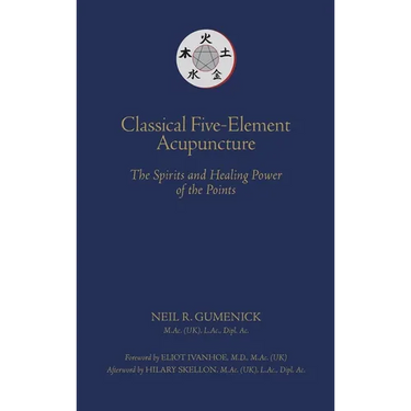 Classical Five-Element Acupuncture The Spirits and Healing Power of the Points