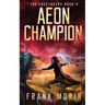 Aeon Champion: An Urban Fantasy Thriller Time Travel Roman History Adventure with a little Slow Burn Romance