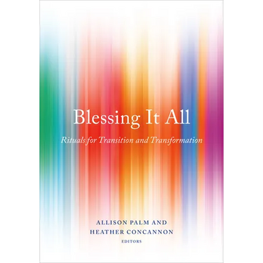 Blessing It All: Rituals for Transition and Transformation