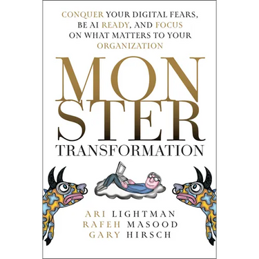 Monster Transformation: Conquer Your Digital Fears, Be AI Ready, and Focus on What Matters to Your Organization