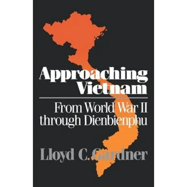 Approaching Vietnam: From World War II Through Dienbienphu, 1941-1954