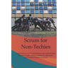 Scrum for Non-Techies: Learn how to use in your Business the methodology that led Google, Amazon, Facebook, Microsoft, and Lockheed Martin to success.