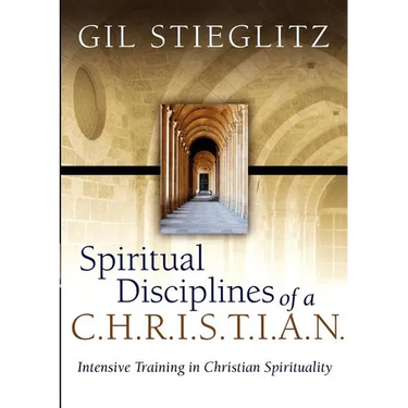 Spiritual Disciplines of a C.H.R.I.S.T.I.A.N.: Intensive Training in Christian Spirituality