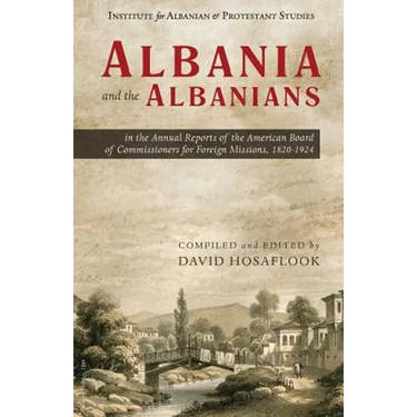 Albania and the Albanians in the Annual Reports of the American Board of Commissioners for Foreign Missions, 1820-1924