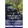 Model T Ford Car: Its Construction, Parts, Operation and Repair - A Mechanic's Illustrated Treatise on the Automobile from 1915