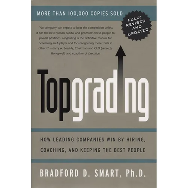 Topgrading (revised PHP edition): How Leading Companies Win by Hiring, Coaching and Keeping the Best People