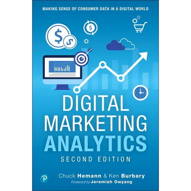 Digital Marketing Analytics: Making Sense of Consumer Data in a Digital World